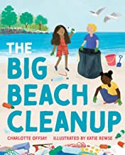 Image of the book cover shows two girls and a boy on a beach picking up the litter that is pictured. Text: Title of the book. "The Big Beach Clean Up" Charlotte offsay (Author) and Katie Rewse (Illustrator).