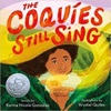 Image of the book cover shows a young girl holding a flower in her hand standing amongst green fronds.  Text: Title of the book. "The Coquies Still Sing" Karina Nicole Gonzalez (Author) and Krystal Quiles (Illustrator).