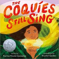 Image of the book cover shows a young girl holding a flower in her hand standing amongst green fronds.  Text: Title of the book. "The Coquies Still Sing" Karina Nicole Gonzalez (Author) and Krystal Quiles (Illustrator).