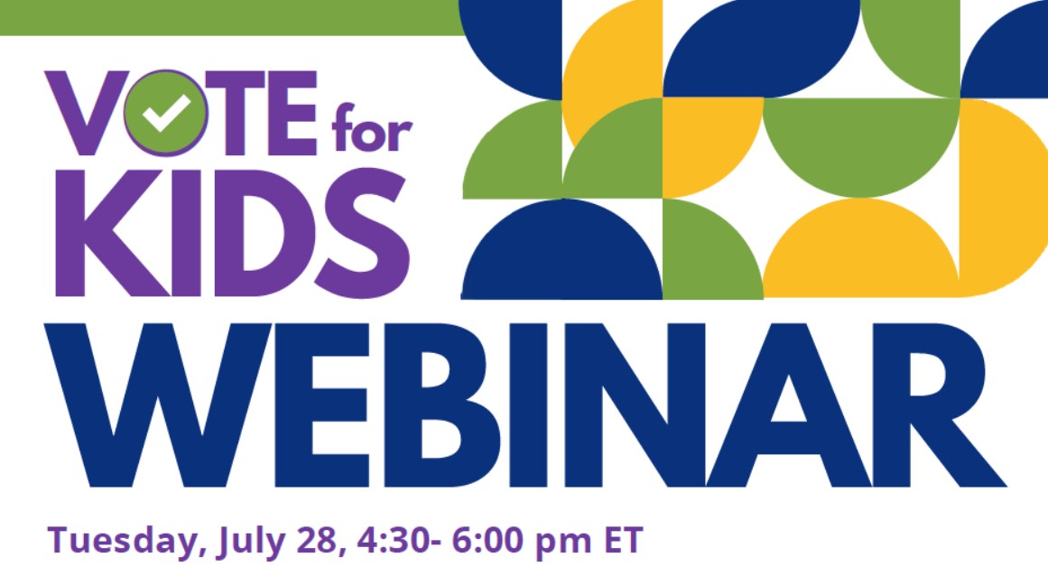 Graphic that says vote for kids webinar with circle pattern and July 28 from 4:40-6:00 PM ET